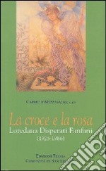 La croce e la rosa. Loredana Disperati Fanfani (1925-1986) libro