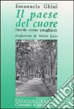 Il paese del cuore. Parole come preghiere libro