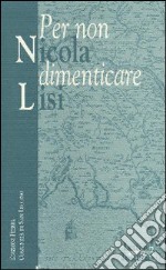 Per non dimenticare Nicola Lisi libro