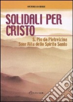 Solidali per Cristo. S. Pio da Pietrelcina, suor Rita dello Spirito Santo libro