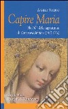 Capire Maria. Nel 60° anniversario delle apparizioni di Casanova Staffora (1947-1956) libro