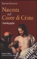 Nascosta nel cuore di Cristo. Autobiografia libro