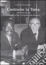 Costruire la Terra. Avventure di vita: Giorgio La Pira, Léopold Sédar Senghor libro