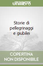 Storie di pellegrinaggi e giubilei libro