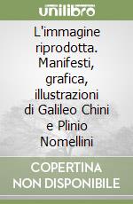 L'immagine riprodotta. Manifesti, grafica, illustrazioni di Galileo Chini e Plinio Nomellini