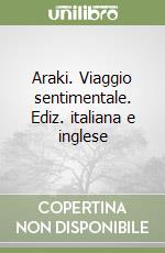 Araki. Viaggio sentimentale. Ediz. italiana e inglese libro