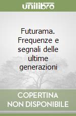 Futurama. Frequenze e segnali delle ultime generazioni libro