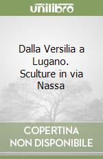 Dalla Versilia a Lugano. Sculture in via Nassa libro