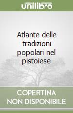 Atlante delle tradizioni popolari nel pistoiese libro