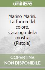 Marino Marini. La forma del colore. Catalogo della mostra (Pistoia) libro