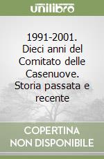 1991-2001. Dieci anni del Comitato delle Casenuove. Storia passata e recente libro