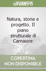 Natura, storia e progetto. Il piano strutturale di Camaiore libro