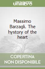 Massimo Barzagli. The hystory of the heart libro usato