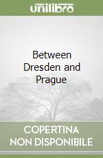 Between Dresden and Prague libro