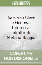 Joos van Cleve e Genova. Intorno al ritratto di Stefano Raggio libro