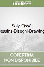 Soly Cissé. Dessins-Disegni-Drawings