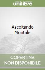 Ascoltando Montale