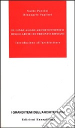 Il linguaggio architettonico degli archi di trionfo romani. Introduzione all'architettare libro