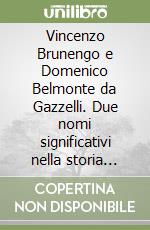 Vincenzo Brunengo e Domenico Belmonte da Gazzelli. Due nomi significativi nella storia dell'architettura ligure libro