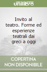 Invito al teatro. Forme ed esperienze teatrali dai greci a oggi libro