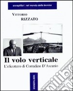 Il volo verticale. L'elicottero di Corradino D'Ascanio libro