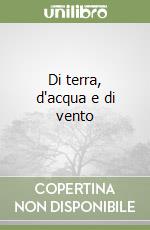 Di terra, d'acqua e di vento libro