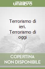 Terrorismo di ieri. Terrorismo di oggi libro