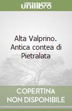 Alta Valprino. Antica contea di Pietralata libro