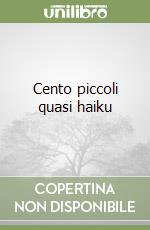 Cento piccoli quasi haiku libro