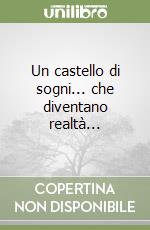 Un castello di sogni... che diventano realtà... libro