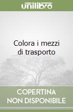 Colora i mezzi di trasporto libro