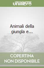 Animali della giungla e...