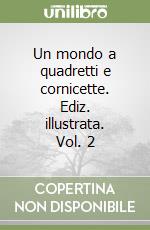 Un mondo a quadretti e cornicette. Ediz. illustrata. Vol. 2 libro