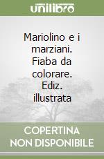 Mariolino e i marziani. Fiaba da colorare. Ediz. illustrata libro