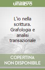 L'io nella scrittura. Grafologia e analisi transazionale libro