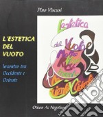 L'estetica del vuoto. Incontro tra Occidente e Oriente libro