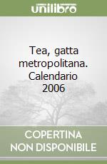 Tea, gatta metropolitana. Calendario 2006 libro