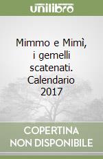 Mimmo e Mimì, i gemelli scatenati. Calendario 2017 libro