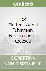 Hedi Mertens-Arend Fuhrmann. Ediz. italiana e tedesca libro