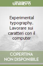 Experimental typography. Lavorare sui caratteri con il computer