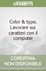 Color & type. Lavorare sui caratteri con il computer