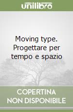 Moving type. Progettare per tempo e spazio libro