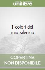 I colori del mio silenzio libro