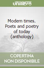 Modern times. Poets and poetry of today (anthology) libro