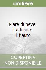 Mare di neve. La luna e il flauto libro