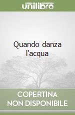 Quando danza l'acqua libro