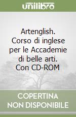 Artenglish. Corso di inglese per le Accademie di belle arti. Con CD-ROM libro