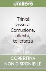 Trinità vissuta. Comunione, alterità, tolleranza libro