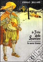 La morte bianca. Le 7 vite dello sparviero (1) libro