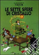 Le avventure di Tintin. Le sette sfere di cristallo libro